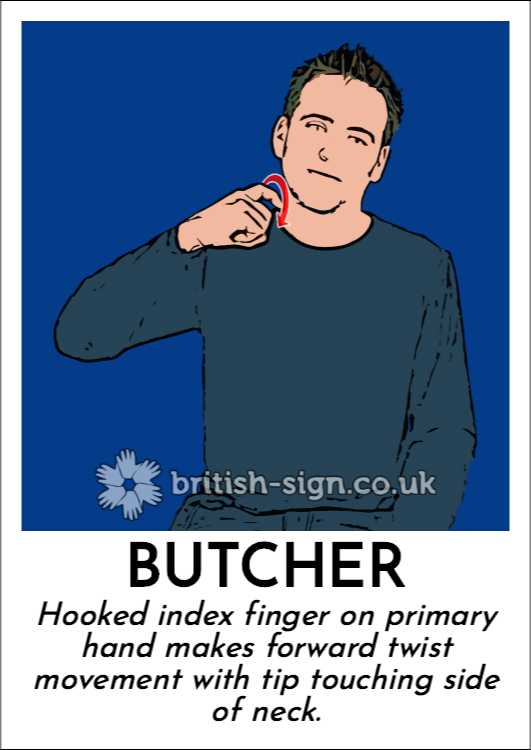 Butcher: Hooked index finger on primary hand makes forward twist movement with tip touching side of neck.